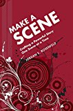 Make a Scene: Crafting a powerful Story Make a Scene: Crafting a powerful Story